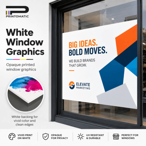Custom white window graphics printed in vibrant full colour on opaque adhesive vinyl for storefront glass and window displays by Printomatic.